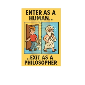Funny toilet wall poster with the quote “Enter as a Human, Exit as a Philosopher,” designed for washroom and restroom wall décor.