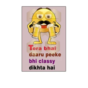 Funny alcohol poster with “Tere Bhi Daaru Peeke Bhi Classy Dikhta Hai” quote, waterproof self-adhesive vinyl, perfect for home bars, lounges, offices, and party rooms.