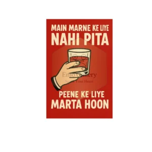 Funny Hindi drinking quote poster with the text “Main Marne Ke Liye Nahi, Peene Ke Liye Marta Hoon”, humorous bar wall art for café, bar, and personal spaces.